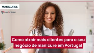 Como atrair mais clientes para o seu negócio de manicure em Portugal